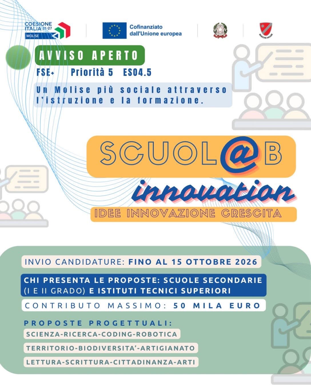 Programma Regionale Molise PR FESR FSE+ 2021-2027 – Priorità 5 Un Molise più sociale attraverso l’istruzione e la formazione – Obiettivo strategico 4 Un’Europa più sociale – Obiettivo specifico ESO4.5 – Azione 11 Interventi volti a creare nuove sinergie tra territorio e scuola per renderla sempre più inclusiva e innovativa – INTERVENTO – SCUOL@B INNOVATION di cui alla Scheda di intervento approvata con DD n. 2882/2026 del 21/05/2026. Comunicazione approvazione e pubblicazione Avviso pubblico